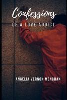 Confessions of A Love Addict 1730745628 Book Cover