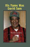 His Name Was David Sam: More Stories from my Life Among the Mille Lacs Band 0878396756 Book Cover