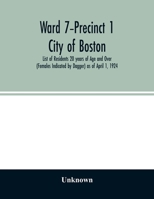 Ward 7-Precinct 1; City of Boston; List of Residents 20 years of Age and Over (Females Indicated by Dagger) as of April 1, 1924 9354028802 Book Cover