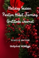 Holiday Season Positive Habit Forming Gratitude Journal 90 Days of Gratitude 1671203313 Book Cover