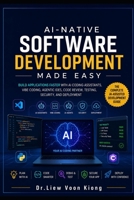 AI-Native Software Development Made Easy: Build Applications Faster with AI Coding Assistants, Vibe Coding, Agentic IDEs, Code Review, Testing, Security, and Deployment B0GZZ3XX5J Book Cover