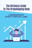 The Ultimate Guide To The Dropshipping Book: Comprehensive Guide To Private Label: How To Find Private Label Products null Book Cover
