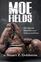 Moe Fields: The Special Bond Between Fathers and Sons 1736632205 Book Cover