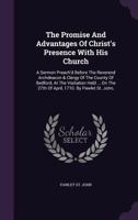 The promise and advantages of Christ's presence with his Church. A sermon preach'd before the Reverend Archdeacon and clergy of the county of Bedford, ... 27th of April, 1710. By Pawlet St. John, ... 1140959514 Book Cover