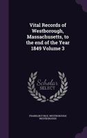 Vital Records of Westborough, Massachusetts, to the End of the Year 1849 Volume 3 1359594426 Book Cover