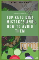 Tор Kеtо Dіеt Mistakes аnd Hоw to Avоіd Thеm: Kеtо Dіеt 7-Dау Meal Plan B09C35NL5K Book Cover