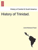 History of Trinidad. - Scholar's Choice Edition 1241469938 Book Cover