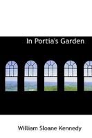 In Portia's Gardens 1436880475 Book Cover