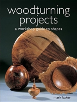 Woodturning Projects: A Workshop Guide to Shapes 1861083912 Book Cover