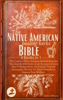 The Native American Healing Herbs Bible: 4 Books in 1: The Complete Herbalist Encyclopedia with Draws.Learn the power of 60+ Healing Herbs and Essential Tools.Discover 30+ Remedies to Boost Wellness. null Book Cover