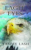 Eagle Eyes : Descendants of White Wolf 0692043691 Book Cover