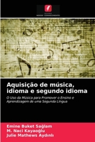 Aquisição de música, idioma e segundo idioma: O Uso da Música para Promover o Ensino e Aprendizagem de uma Segunda Língua 6203337668 Book Cover