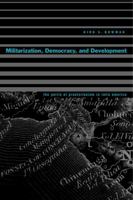 Militarization, Democracy, and Development: The Perils of Praetorianism in Latin America 0271023929 Book Cover