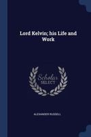 Lord Kelvin, his Life and Work 1016358156 Book Cover