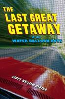 The Last Great Getaway of the Water Balloon Boys 1416971564 Book Cover
