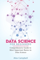 Data Science for Beginners: Comprehensive Guide to Most Important Basics in Data Science B08ST2FWQD Book Cover
