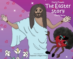 Charity Presents the Easter Story 1950075478 Book Cover