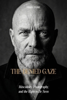 The Denied Gaze: Masculinity, Photography, and the Right to Be Seen B0H8CGWSSL Book Cover