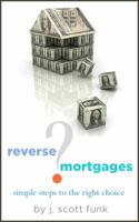 Reverse Mortgages? Simple Steps to the Right Choice 0990911403 Book Cover