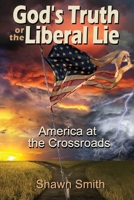 God's Truth or the Liberal Lie: American at the Crossroads 0977286819 Book Cover