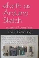 eForth as Arduino Sketch: no extra Programmer B088P1CW83 Book Cover