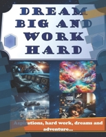 Dream Big and Work Hard B0FD8CRMDZ Book Cover