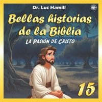 Bellas historias de la Biblia 15: La Pasión de Cristo (Spanish Edition) B0F5H9L9ZJ Book Cover