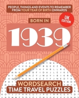 Born in 1939: Your Life in Wordsearch Puzzles (Time Travel Wordsearch Puzzles) 1912883201 Book Cover