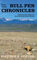 Bull Pen Chronicles: I-Witnessed Brouhaha of a Stony Mountain Game Warden 057882597X Book Cover