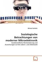 Soziologische Betrachtungen von moderner Mikroelektronik: Gesellschaftliche Werteänderung und Auswirkungen auf die Lebens- und Arbeitswelt 3639369688 Book Cover