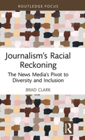 Journalism's Racial Reckoning: The News Media's Pivot to Diversity and Inclusion 1032199105 Book Cover