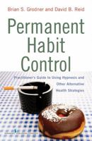 Permanent Habit Control: Practitioner'��s Guide to Using Hypnosis and Other Alternative Health Strategies 0826103871 Book Cover
