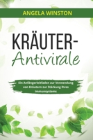 Kräuter- Antivirale: Ein Anfängerleitfaden zur Verwendung von Kräutern zur Stärkung Ihres Immunsystems 1088296300 Book Cover