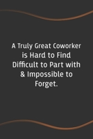 A Truly Great Coworker is Hard to Find Difficult to Part with & Impossible to Forget: Blank Lined Journal - Perfect Employee Appreciation Gift Idea 1676688323 Book Cover