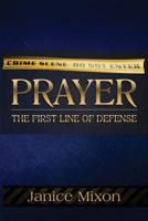 Prayer: The First Line Of Defense: The Best Offense is always a GOoD Defense 1530371163 Book Cover