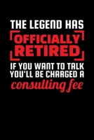 The Legend Has Officially Retired If You Want to Talk To Me You'll Be Charged a Consulting Fee: Journal / Notebook / Diary Gift - 6”x9” - 120 pages - White Lined Paper - Matte Cover 1678710539 Book Cover