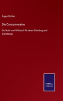 Die Consumvereine: Ein Noth- und Hilfsbuch für deren Gründung und Einrichtung 1168398150 Book Cover