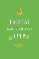 Luckiest Anesthetist ever: Great gift for st Patrick day, perfect for your Anesthetist friend son daughter in valentine and saint patrick's day B084DGQ8WM Book Cover