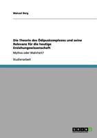 Die Theorie des Ödipuskomplexes und seine Relevanz für die heutige Erziehungswissenschaft: Mythos oder Wahrheit? 3656016216 Book Cover