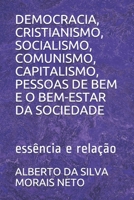 DEMOCRACIA, CRISTIANISMO, SOCIALISMO, COMUNISMO, CAPITALISMO, PESSOAS DE BEM E O BEM-ESTAR DA SOCIEDADE: essência e relação (FILOSOFANDO) B08YCXHR1R Book Cover