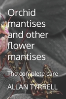 Orchid mantises and other flower mantises: The complete care (Mini beasts care guides) B0FJ8QNTLX Book Cover