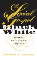 The Social Gospel in Black and White: American Racial Reform, 1885-1912 (Studies in Religion) 0807847208 Book Cover