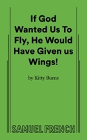 If God Wanted Us to Fly, He Would Have Given Us Wings! 0573701342 Book Cover