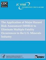 The Application of Major Hazard Risk Assessment (MHRA) to Eliminate Multiple Fatality Occurrences in the U.S. Minerals Industry 1493584022 Book Cover