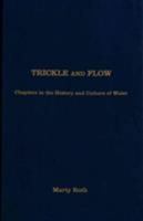 Trickle and Flow : Chapters in the History and Culture of Water 1936320991 Book Cover