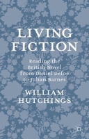 Living Fiction: Reading the British Novel from Daniel Defoe to Julian Barnes 1137298332 Book Cover