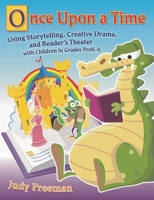 Once Upon a Time: Using Storytelling, Creative Drama, and Reader's Theater with Children in Grades PreK-6 1591586631 Book Cover