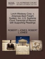Lorch-Westway Corp. v. Arkansas-Best Freight System, Inc. U.S. Supreme Court Transcript of Record with Supporting Pleadings 1270554514 Book Cover
