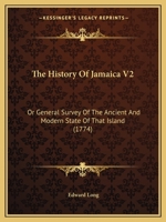 The History Of Jamaica V2: Or General Survey Of The Ancient And Modern State Of That Island 1104392798 Book Cover