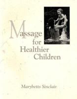 Massage for Healthier Children 0914728768 Book Cover